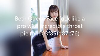 Beth Queen Face fuck like a pro with incredible throat pie (ph603f85fd87c76)